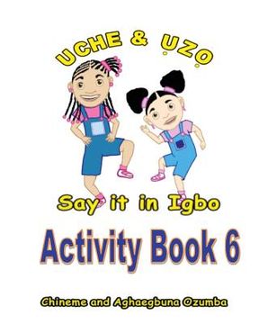 portada Uche and Uzo Say It in Igbo Activity Book 6 (en Igbo)