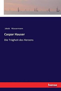 portada Caspar Hauser: Die Trägheit des Herzens 
