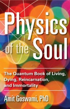 portada Physics of the Soul: The Quantum Book of Living, Dying, Reincarnation, and Immortality (en Inglés)