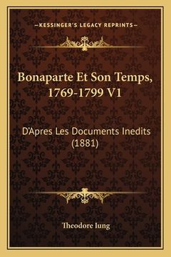 portada Bonaparte Et Son Temps, 1769-1799 V1: D'Apres Les Documents Inedits (1881) (en Francés)