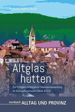portada Altglashütten: Zur Frühgeschichte Einer Glasmachersiedlung im Hochschwarzwald (1634? 1723) (Alltag und Provinz) (en Alemán)