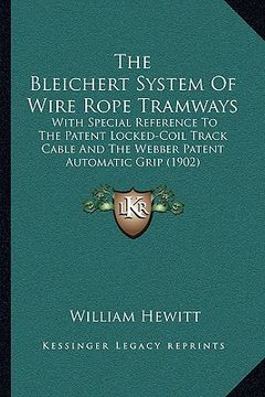 portada the bleichert system of wire rope tramways the bleichert system of wire rope tramways: with special reference to the patent locked-coil track cablewit (en Inglés)