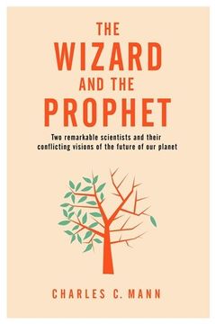 portada The Wizard and the Prophet: Two groundbreaking Scientists and Their conflicting Visions to the future of our planet