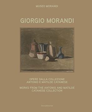 portada Giorgio Morandi: Works From the Antonio and Matilde Catanese Collection (en Inglés)