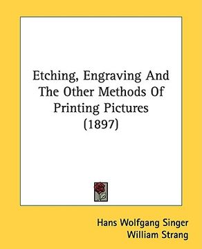 portada etching, engraving and the other methods of printing pictures (1897) (in English)