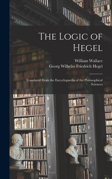 portada The Logic of Hegel: Translated From the Encyclopaedia of the Philosophical Sciences