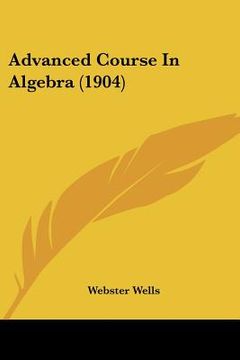 portada advanced course in algebra (1904) (in English)