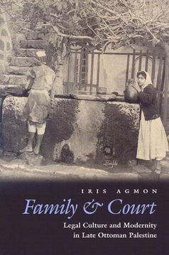 portada Family and Court: Legal Culture and Modernity in Late Ottoman Palestine (Middle East Studies Beyond Dominant Paradigms) (in English)