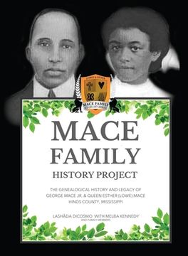portada Mace Family History Project: The Genealogical History And Legacy Of George Mace Jr. & Queen Esther (Lowe) Mace Hinds County, Mississippi (en Inglés)