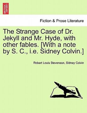 portada the strange case of dr. jekyll and mr. hyde, with other fables. [with a note by s. c., i.e. sidney colvin.] (en Inglés)