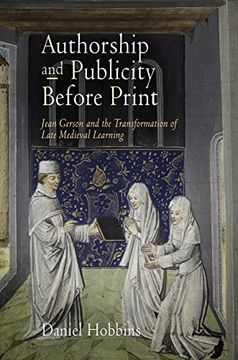portada Authorship and Publicity Before Print: Jean Gerson and the Transformation of Late Medieval Learning (The Middle Ages Series) (en Inglés)