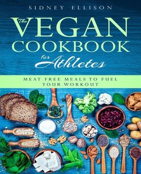 portada Vegan Cookbook for Athletes: Meat Free Meals to Fuel Your Workout (en Inglés)