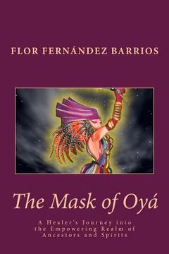 portada The Mask of Oya: A Healer's Journey into the Empowering Realm of Ancestors and Spirits (in English)