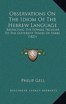 portada observations on the idiom of the hebrew language: respecting the powers peculiar to the different tenses of verbs (1821) (in English)