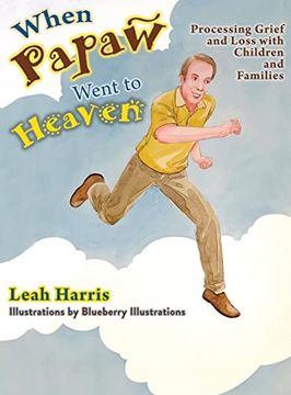 portada When Papaw Went to Heaven: Processing Grief and Loss with Children and Families (en Inglés)