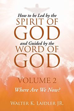 portada How to Be Led By the Spirit of God and Guided By the Word of God: Volume 2 Where are we now?