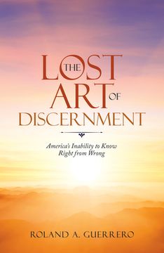 portada The Lost Art of Discernment: America's Inability to Know Right from Wrong (en Inglés)