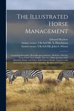 portada The Illustrated Horse Management: Containing Descriptive Remarks Upon Anatomy, Medicine, Shoeing, Teeth, Food, Vices, Stables, Likewise a Plain Accoun (in English)
