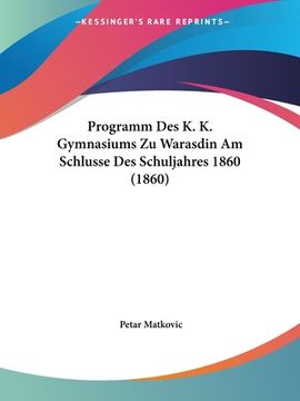 portada Programm Des K. K. Gymnasiums Zu Warasdin Am Schlusse Des Schuljahres 1860 (1860) (en Alemán)