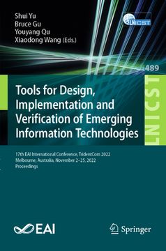 portada Tools for Design, Implementation and Verification of Emerging Information Technologies: 17th Eai International Conference, Tridentcom 2022, Melbourne, (en Inglés)