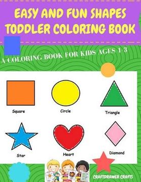 portada Easy and Fun Shapes Toddler Coloring Book: A Coloring Book for Kids Ages 1-3: Baby Activity Book for Boys and Girls, for Their First Early Learning of