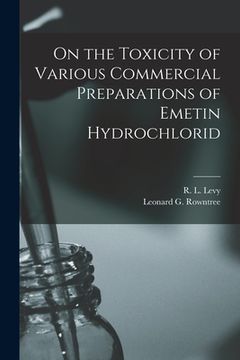 portada On the Toxicity of Various Commercial Preparations of Emetin Hydrochlorid [microform] (en Inglés)
