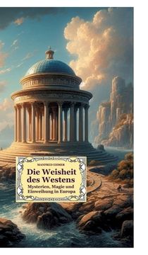 portada Die Weisheit des Westens: Mysterien, Magie und Einweihung in Europa (en Alemán)