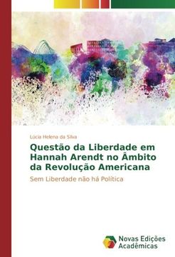 portada Questão da Liberdade em Hannah Arendt no Âmbito da Revolução Americana: Sem Liberdade não há Política