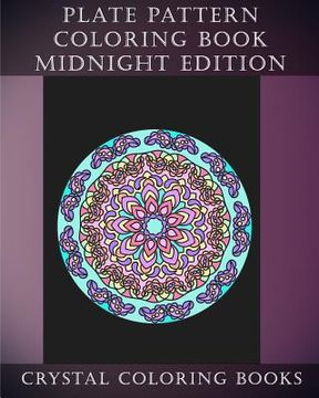 portada Plate Pattern Coloring Book Midnight Edition: 30 Plate Design Pattern Hand Drawn Beautiful Coloring Pages On A Black Background. An Anti Stress, Mindf (en Inglés)