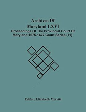 portada Archives of Maryland Lxvi; Proceedings of the Provincial Court of Maryland 1675-1677 Court Series (11) 