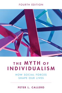 portada The Myth of Individualism: How Social Forces Shape Our Lives (en Inglés)