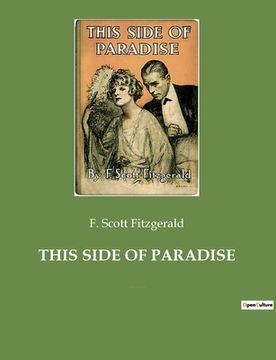 portada This Side of Paradise: The debut novel by F. Scott Fitzgerald, examining the lives and morality of carefree American youth at the dawn of the (en Inglés)