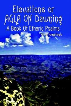 portada elevations or agla on dawning: a book of etheric psalm (en Inglés)