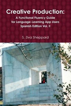 portada Creative Production: A Functional Fluency Guide for Language-Learning App Users, Spanish Edition Vol. 2 (en Inglés)