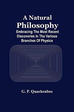 portada A Natural Philosphy; Embracing the Most Recent Discoveries in the Various Branches of Physics 