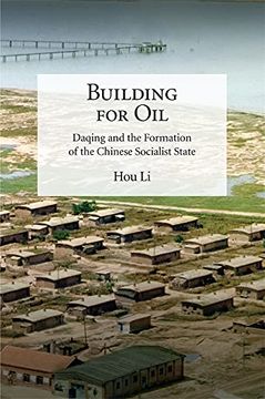 portada Building for Oil: Daqing and the Formation of the Chinese Socialist State (Harvard-Yenching Institute Monograph Series) (in English)