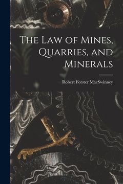 portada The Law of Mines, Quarries, and Minerals (en Inglés)