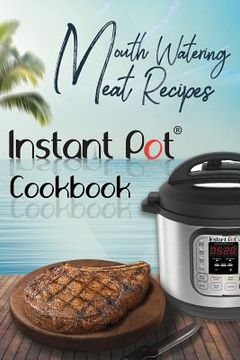 portada Mouth-Watering Meat Recipes: Instant Pot Cookbook: