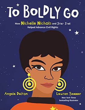 portada To Boldly go: How Nichelle Nichols and Star Trek Helped Advance Civil Rights (en Inglés)