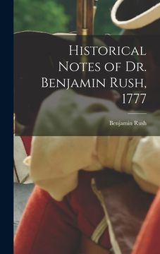 portada Historical Notes of Dr. Benjamin Rush, 1777 (en Inglés)