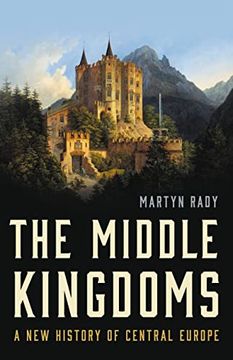 portada The Middle Kingdoms: A new History of Central Europe (en Inglés)