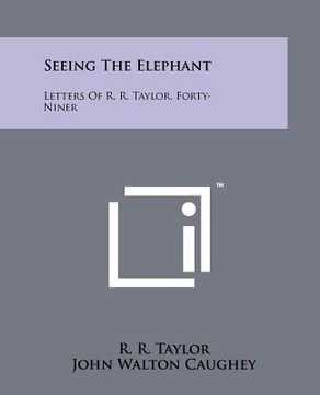 portada seeing the elephant: letters of r. r. taylor, forty-niner (en Inglés)