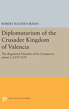 portada Diplomatarium of the Crusader Kingdom of Valencia: The Registered Charters of its Conqueror Jaume i, 1257-1276. Volume ii, Foundations of Crusader. 1257-1263 (Princeton Legacy Library) (in English)