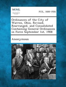 portada Ordinances of the City of Warren, Ohio, Revised, Rearranged, and Consolidated Containing General Ordinances in Force September 1st, 1908 (en Inglés)