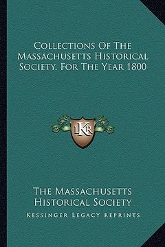 portada collections of the massachusetts historical society, for the year 1800 (in English)