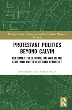 portada Protestant Politics Beyond Calvin (Routledge Studies in Renaissance and Early Modern Worlds of Knowledge) (en Inglés)