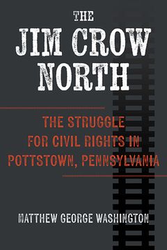 portada The Jim Crow North: The Struggle for Civil Rights in Pottstown, Pennsylvania (en Inglés)