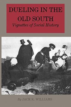 portada dueling in the old south: vignettes of social history (en Inglés)
