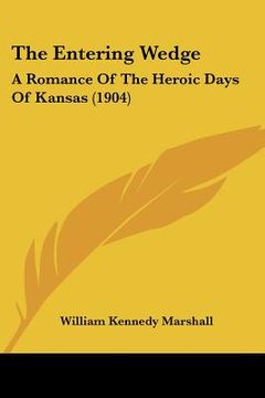 portada the entering wedge: a romance of the heroic days of kansas (1904) (in English)