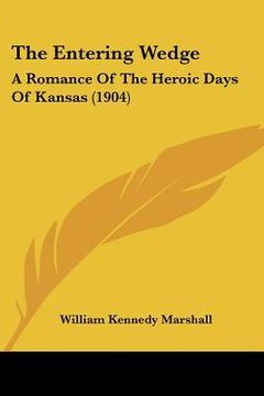 portada the entering wedge: a romance of the heroic days of kansas (1904) (en Inglés)